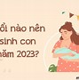 Bảng Tính Tháng Sinh Con Trai Năm 2023